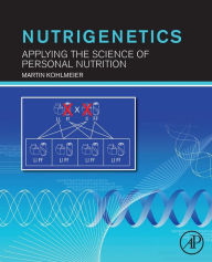 Title: Nutrigenetics: Applying the Science of Personal Nutrition, Author: Martin Kohlmeier PhD
