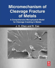 Title: Micromechanism of Cleavage Fracture of Metals: A Comprehensive Microphysical Model for Cleavage Cracking in Metals, Author: Jianhong Chen Ph.D.