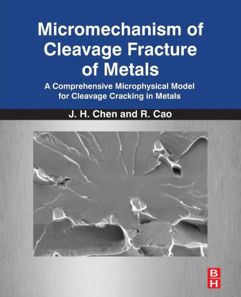 Micromechanism of Cleavage Fracture of Metals: A Comprehensive Microphysical Model for Cleavage Cracking in Metals