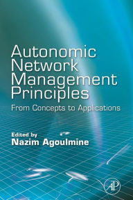 Title: Autonomic Network Management Principles: From Concepts to Applications, Author: Nazim Agoulmine