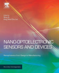 Title: Nano Optoelectronic Sensors and Devices: Nanophotonics from Design to Manufacturing, Author: Ning Xi