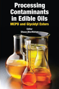 Title: Processing Contaminants in Edible Oils: MCPD and Glycidyl Esters, Author: Elsevier Science