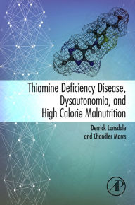Title: Thiamine Deficiency Disease, Dysautonomia, and High Calorie Malnutrition, Author: Derrick Lonsdale