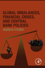 Title: Global Imbalances, Financial Crises, and Central Bank Policies, Author: Andreas Steiner