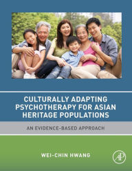 Title: Culturally Adapting Psychotherapy for Asian Heritage Populations: An Evidence-Based Approach, Author: Wei-Chin Hwang