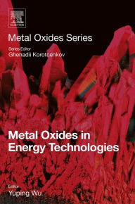 Title: Metal Oxides in Energy Technologies, Author: Yuping Wu