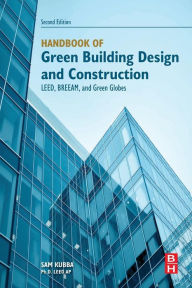 Title: Handbook of Green Building Design and Construction: LEED, BREEAM, and Green Globes / Edition 2, Author: Sam Kubba