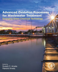 Title: Advanced Oxidation Processes for Wastewater Treatment: Emerging Green Chemical Technology, Author: Suresh C. Ameta