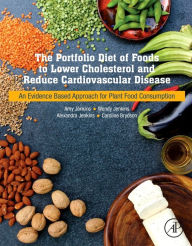 Title: The Portfolio Diet for Cardiovascular Disease Risk Reduction: An Evidence Based Approach to Lower Cholesterol through Plant Food Consumption, Author: Wendy Jenkins BSc