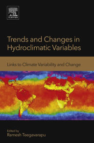 Title: Trends and Changes in Hydroclimatic Variables: Links to Climate Variability and Change, Author: Ramesh Teegavarapu