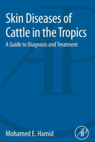 Title: Skin Diseases of Cattle in the Tropics: A Guide to Diagnosis and Treatment, Author: Mohamed Elamin Hamid