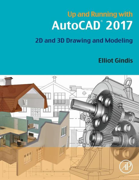 Up and Running with AutoCAD 2017: 2D and 3D Drawing and Modeling