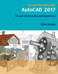 Title: Up and Running with AutoCAD 2017: 2D and 3D Drawing and Modeling, Author: Elliot J. Gindis