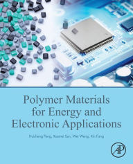 Title: Polymer Materials for Energy and Electronic Applications, Author: Huisheng Peng