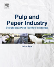 Title: Pulp and Paper Industry: Emerging Waste Water Treatment Technologies, Author: Pratima Bajpai Ph.D.