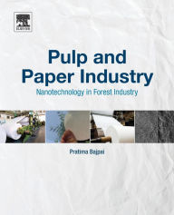 Title: Pulp and Paper Industry: Nanotechnology in Forest Industry, Author: Pratima Bajpai Ph.D.