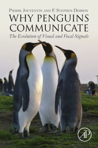 Title: Why Penguins Communicate: The Evolution of Visual and Vocal Signals, Author: Pierre Jouventin