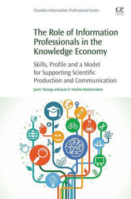 Title: The Role of Information Professionals in the Knowledge Economy: Skills, Profile and a Model for Supporting Scientific Production and Communication, Author: Javier Tarango