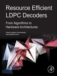 Title: Resource Efficient LDPC Decoders: From Algorithms to Hardware Architectures, Author: Vikram Arkalgud Chandrasetty