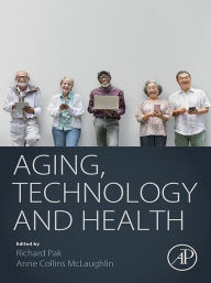 Title: Aging, Technology and Health, Author: Richard Pak