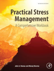 Title: Practical Stress Management: A Comprehensive Workbook / Edition 7, Author: John A. Romas MPH. Ph.D.