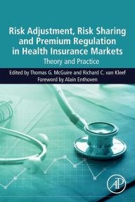 Title: Risk Adjustment, Risk Sharing and Premium Regulation in Health Insurance Markets: Theory and Practice, Author: Thomas G McGuire