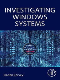 Title: Investigating Windows Systems, Author: Harlan Carvey