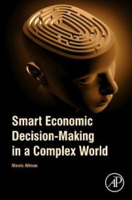Title: Smart Economic Decision-Making in a Complex World, Author: Morris Altman
