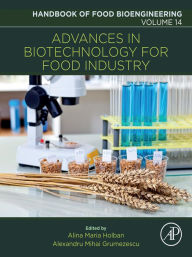 Title: Advances in Biotechnology for Food Industry, Author: Alexandru Mihai Grumezescu PhD