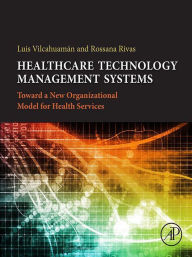 Title: Healthcare Technology Management Systems: Towards a New Organizational Model for Health Services, Author: Rossana Rivas