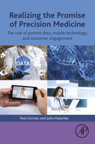 Title: Realizing the Promise of Precision Medicine: The Role of Patient Data, Mobile Technology, and Consumer Engagement, Author: Paul Cerrato