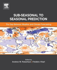 Title: Sub-seasonal to Seasonal Prediction: The Gap Between Weather and Climate Forecasting, Author: Andrew Robertson