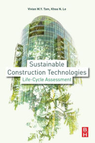 Title: Sustainable Construction Technologies: Life-Cycle Assessment, Author: Vivian Y. Tam