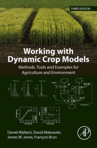 Title: Working with Dynamic Crop Models: Methods, Tools and Examples for Agriculture and Environment, Author: Daniel Wallach