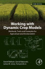 Working with Dynamic Crop Models: Methods, Tools and Examples for Agriculture and Environment