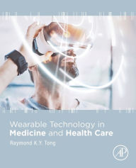 Title: Wearable Technology in Medicine and Health Care, Author: Raymond K. Y. Tong