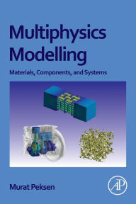 Title: Multiphysics Modeling: Materials, Components, and Systems, Author: Murat Peksen