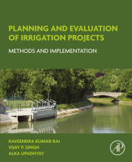 Title: Planning and Evaluation of Irrigation Projects: Methods and Implementation, Author: Raveendra Kumar Rai