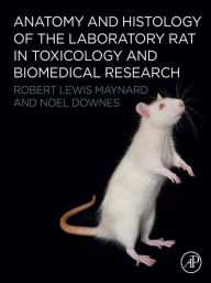 Title: Anatomy and Histology of the Laboratory Rat in Toxicology and Biomedical Research, Author: Robert L. Maynard