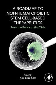 Title: A Roadmap to Nonhematopoietic Stem Cell-Based Therapeutics: From the Bench to the Clinic, Author: Xiao-Dong Chen