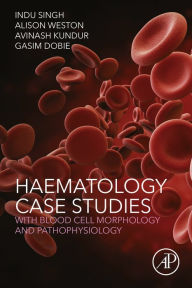 Title: Haematology Case Studies with Blood Cell Morphology and Pathophysiology, Author: Indu Singh