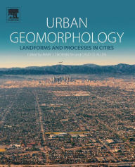 Title: Urban Geomorphology: Landforms and Processes in Cities, Author: Mary J Thornbush