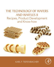 Title: The Technology of Wafers and Waffles II: Recipes, Product Development and Know-How, Author: Karl F. Tiefenbacher