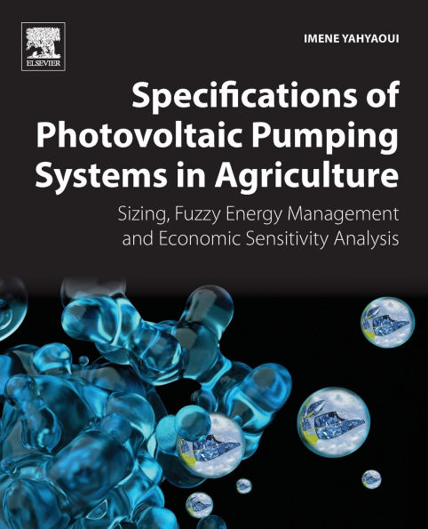 Specifications of Photovoltaic Pumping Systems in Agriculture: Sizing, Fuzzy Energy Management and Economic Sensitivity Analysis