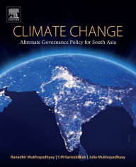 Title: Climate Change: Alternate Governance Policy for South Asia, Author: Ranadhir Mukhopadhyay