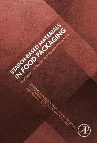 Title: Starch-Based Materials in Food Packaging: Processing, Characterization and Applications, Author: Silvia Elena Barbosa