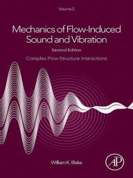 Title: Mechanics of Flow-Induced Sound and Vibration, Volume 2: Complex Flow-Structure Interactions, Author: William K. Blake