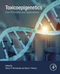 Title: Toxicoepigenetics: Core Principles and Applications, Author: Shaun D. McCullough