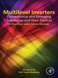 Title: Multilevel Inverters: Conventional and Emerging Topologies and Their Control, Author: Krishna Kumar Gupta