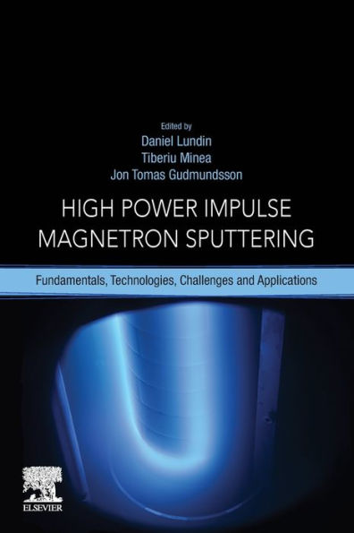 High Power Impulse Magnetron Sputtering: Fundamentals, Technologies, Challenges and Applications